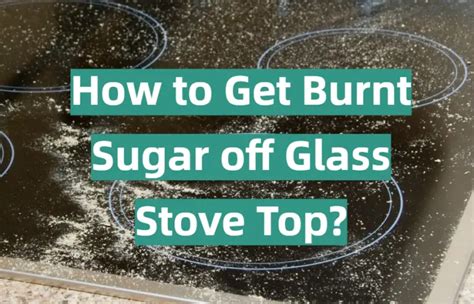 how to get burnt sugar off gas stove top